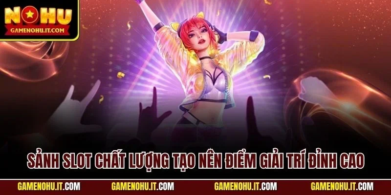 Sảnh slot chất lượng tạo nên điểm giải trí đỉnh cao